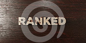 Ranked - grungy wooden headline on Maple - 3D rendered royalty free stock image photo
