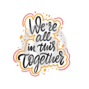 We`re All In This Together. Hand drawn lettering phrase. Vector illustration. Isolated on white background.
