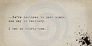 We`re destined to meet again, one day in February, i bet on thirty-one. Sarcastic letter about an impossible and failed love stor