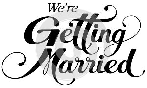 We`re getting married - custom calligraphy text