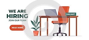 We`re hiring poster. Workplace in the office with an empty chair and a vacancy sign. Search for employees in an IT company. Table