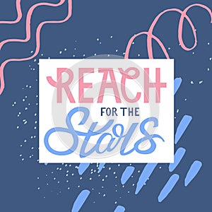 Reach for the stars. Hand drawn typography card.