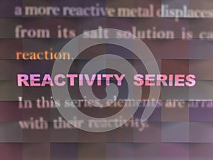 reactivity series science related terminology displayed on abstract background photo