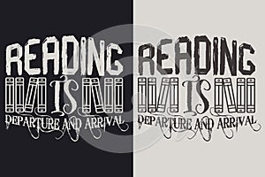 Reading Is Departure And Arrival, Book Lover Shirt, Literary Shirt, Bookish Shirt, Reading Book, Librarian Shirt, Book Reader