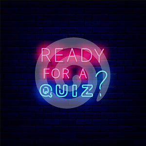Ready for a Quiz neon sign. Play game concept. Exam design. Shiny text. Glowing effect banner. Vector stock illustration