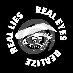 Real eyes realize real lies. Vector typography slogan