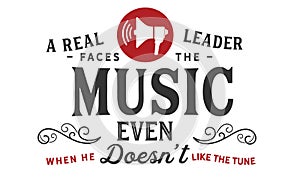A real leader faces the music, even when he doesn`t like the tune