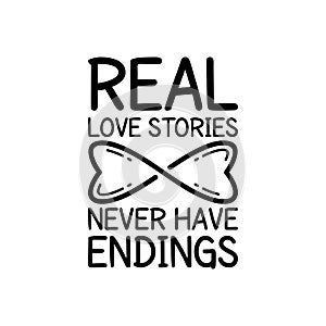 Real Love Stories Never Have Endings, Love Typography Quote Design