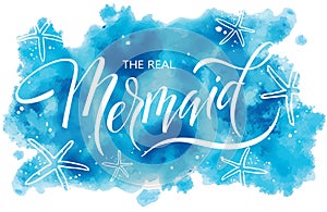 The real mermaid, hand written vector lettering on blue watercolor spot