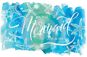 The real mermaid live in the sea, hand written vector lettering on watercolor spot background