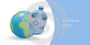 Realistic 3d recycled plastic bottle and planet Earth. Clean environment and green planet