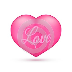 Realistic pink heart with writing Love on it. Isolated on white. Valentine s day greeting card background. 3D icon. Romantic