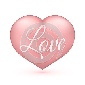 Realistic soft pink heart with writing Love on it. Isolated on white. Valentine s day greeting card background. 3D icon. Romantic