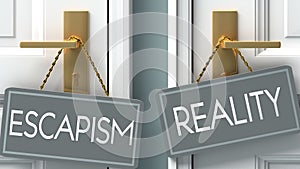 Reality or escapism as a choice in life - pictured as words escapism, reality on doors to show that escapism and reality are