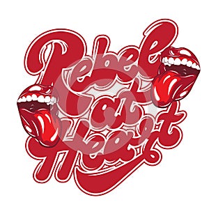 Rebel at heart. Vector handwritten lettering with hand drawn illustration of mouth with tongue.