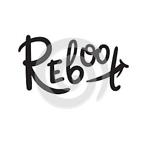 Reboot - inspire motivational quote. Hand drawn beautiful lettering. Print for inspirational poster, t-shirt