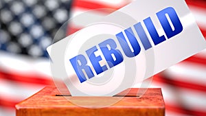 Rebuild and American elections, symbolized as ballot box with American flag in the background and a phrase Rebuild on a ballot to