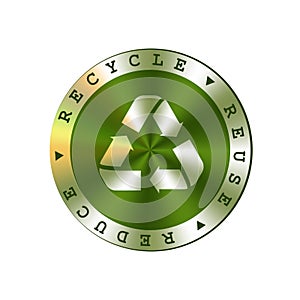 Recycle, reuse, reduce vector round green metal badge. Arrows recycle sign, badge