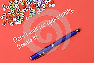 Motivational quote written with text DON;T WAIT FOR OPPORTUNITY. CREATE IT