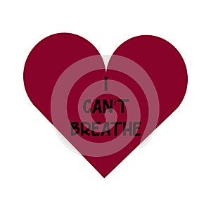 Red heart with the inscription: I Cant Breathe isolated on a white background. Concept anti racism