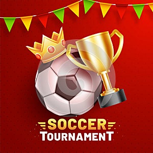 Red poster or template design with illustration of soccer ball, winner crown and golden champion trophy for Soccer Tournament