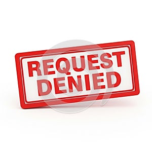 Red and White Rectangular Sign with Text Request Denied on White Background rejection