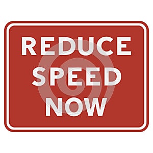 Reduce speed now road sign