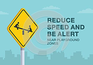 Reduce your speed and be alert near playground zones sign. Close-up view.