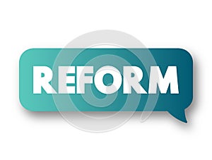 Reform - improvement or amendment of what is wrong, corrupt, unsatisfactory, text message bubble concept for presentations and