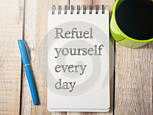 Refuel Yourself Everyday, Motivational Words Quotes Concept photo