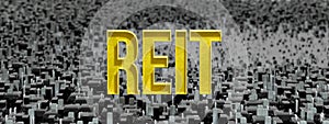 REIT. Concept image of Business Acronym REIT as Real Estate Investment Trust. 3d rendering