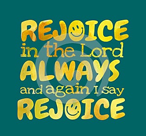 Rejoice In The Lord Always And I Say Rejoice - Poster