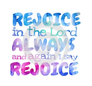 Rejoice In The Lord Always And I Say Rejoice - Poster photo