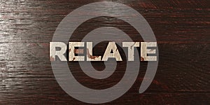 Relate - grungy wooden headline on Maple - 3D rendered royalty free stock image