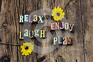 Relax enjoy life laugh play live love happy fun