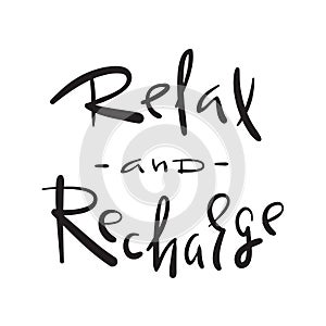 Relax and Recharge - simple inspire and motivational quote. Hand drawn beautiful lettering.