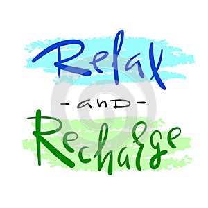 Relax and Recharge - simple inspire and motivational quote. Hand drawn beautiful lettering. Print for inspirational poster
