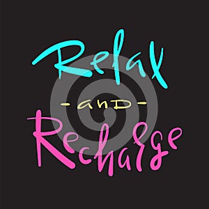 Relax and Recharge - simple inspire and motivational quote. Hand drawn beautiful lettering. Print for inspirational poster, t-shir