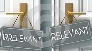 Relevant or irrelevant as a choice in life - pictured as words irrelevant, relevant on doors to show that irrelevant and relevant