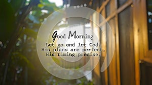 Religious inspirational quote - Good Morning. Let go and let God. His plans are perfect. His timing precise. On blur background of