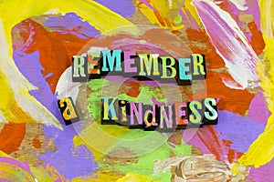 Remember kindness help charity faith goodness never forget