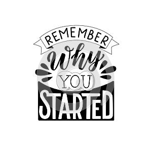 Remember why you started.