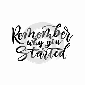 Remember why you started inspirational lettering inscription. Vector motivational poster