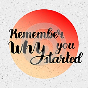 Remember Why You Started Motivation Phrase. Vector Hand Drawn Motivation Lettering. Handwritten Inspirational Quotes for