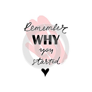 Remember why you started - Vector hand drawn lettering phrase. Modern brush calligraphy.
