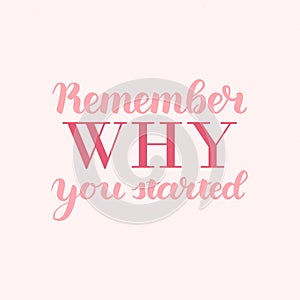Remember Why You Started Vector Motivation Phrase. Vector Hand Drawn Motivation Lettering. Handwritten Inspirational