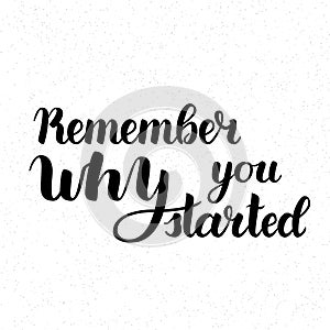 Remember Why You Started Vector Motivation Phrase. Vector Hand Drawn Motivation Lettering. Handwritten Inspirational