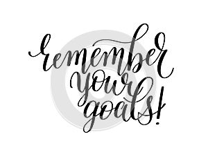 Remember your goals - hand written lettering motivation positive