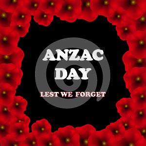 Remembrance Day, Anzac Day, Veterans Day Background with Poppies. Lest We Forget.