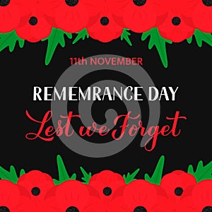 Remembrance Day Lest we forget calligraphy hand lettering with Red poppy flowers. Holiday on November 11. Vector template for